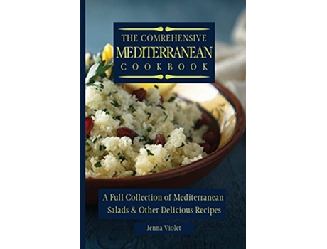 Livro The Comprehensive Mediterranean Cookbook A Full Collection of Mediterranean Salads Other Delicious Recipes de Jenna Violet (Inglês)