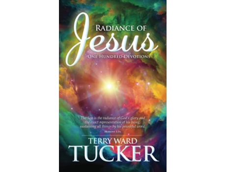 Livro RADIANCE OF JESUS One Hundred Devotions de Terry Ward Tucker (Inglês)
