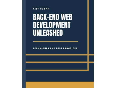 Livro Back-End Development Unleashed Techniques and Best Practices de Kiet Huynh (Inglês)