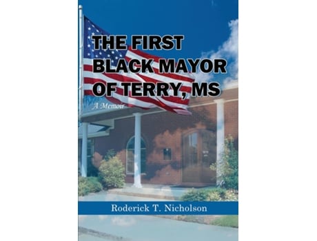 Livro The First Black Mayor of Terry, MS A Memoir de Roderick T Nicholson (Inglês)