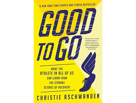 Livro good to go - what the athlete in all of us can learn from the strange science of recovery de christie aschwanden (inglês)