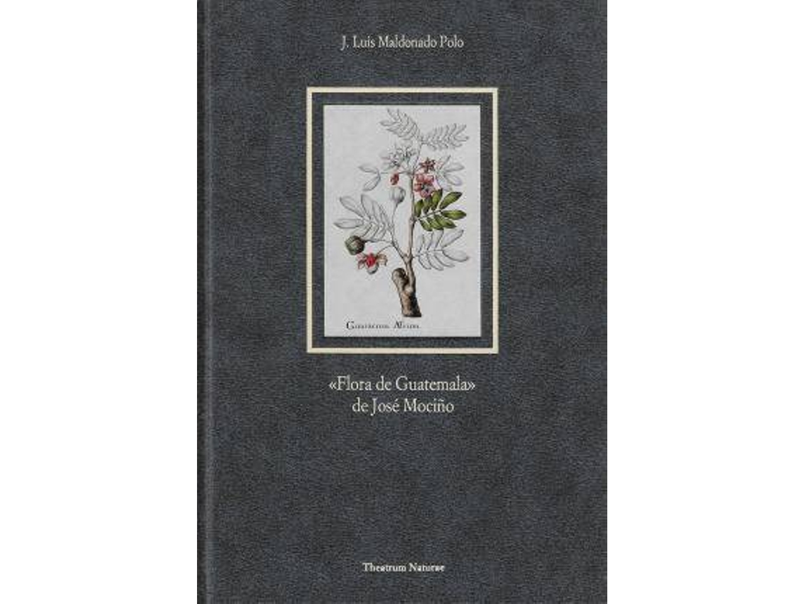 Livro Flora De Guatemala, De José Mociño de José Luis Maldonado Polo (Espanhol - Capa Dura)