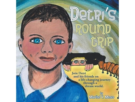 Livro Detris Round Trip Join Detri and his friends on a life-changing journey through a dream world. de Maribel V Moses (Inglês)