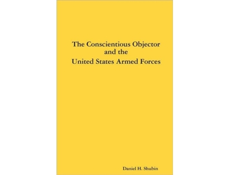 Livro The Conscientious Objector and the United States Armed Forces Daniel H. Shubin (Inglês)