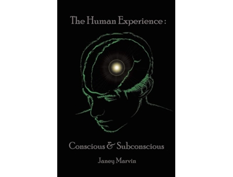 Livro Conscious And Subconscious The Human Experience De Janey Marvin (inglês)