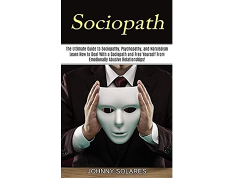Livro Sociopath The Ultimate Guide to Sociopathy, Psychopathy, and Narcissism de Johnny Solares (Inglês)