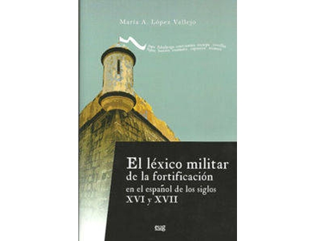 Livro El Léxico Militar De La Fortificación En El Español De Los Siglos XVI Y XVII