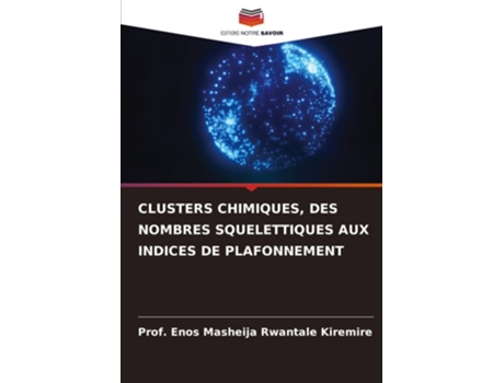 Livro CLUSTERS CHIMIQUES, DES NOMBRES SQUELETTIQUES AUX INDICES DE PLAFONNEMENT de Prof Enos Masheija Rwantale Kiremire (Francês)