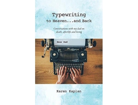 Livro Typewriting To Heaven...and Back Conversations With My Dad On Death, Afterlife And Living De Karen Kaplan (inglês)