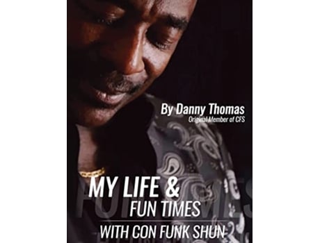 Livro My Life And Fun Times With Con Funk Shun de Danny Thomas (Inglês)
