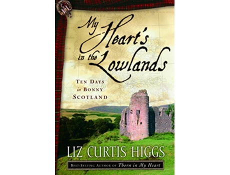 Livro My Hearts in the Lowlands de Liz Curtis Higgs (Inglês)