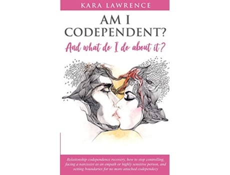 Livro AM I CODEPENDENT And What Do I Do About It Relationship Codependence Recovery Guide de Kara Lawrence (Inglês)