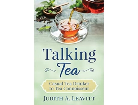 Livro Talking Tea Casual Tea Drinker to Tea Connoisseur de Judith A Leavitt (Inglês)