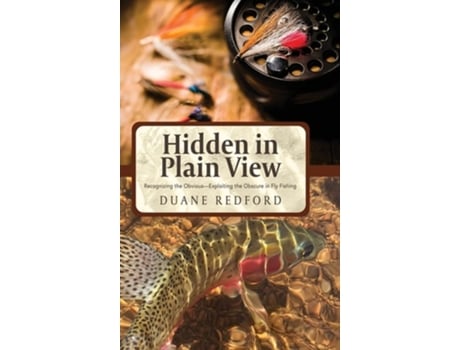 Livro Hidden In Plain View Recognizing The Obvious-exploiting The Obscure In Fly Fishing De Duane Redford (inglês - Capa Dura)