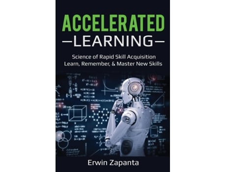 Livro Accelerated Learning Science Of Rapid Skill Acquisition- Learn, Remember, Amp Master New Skills De Erwin Zapanta (inglês)