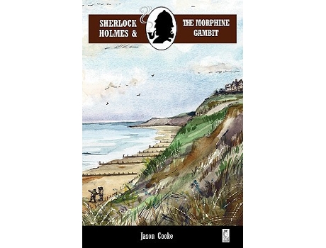 Livro Sherlock Holmes and the Morphine Gambit de Jason Cooke (Inglês)