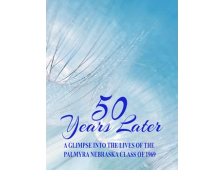 Livro 50 Years Later A Glimpse Into the Lives of the Palmyra Nebraska Class of 1969 de Mary Neal Schutz (Inglês)