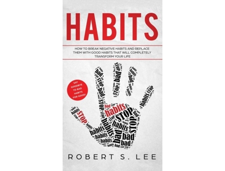 Livro Habits How To Break Negative Habits And Replace Them With Good Habits That Will Completely Transform Your Life De Robert S Lee (inglês)