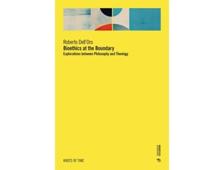 Livro BIOETHICS AT THE BOUNDARY Explorations between Philosophy and Theology de Roberto Dell'Oro (Inglês)