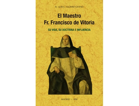 Livro El Maestro Fr. Francisco De Vitoria, Su Vida, Su Doctrina E Influencia. de Luis G. Alonso Getino (Espanhol)