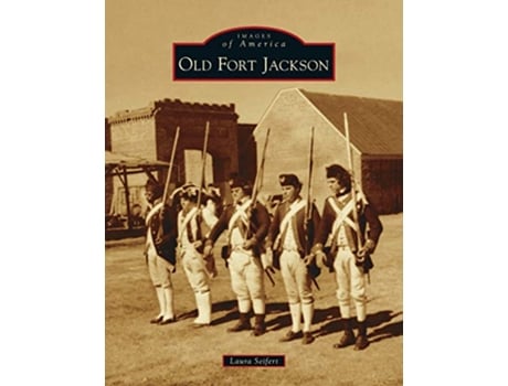 Livro Old Fort Jackson Images of America de Laura Seifert (Inglês)