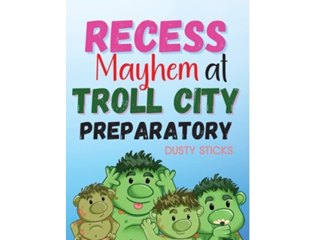 Livro Recess Mayhem At Troll City Preparatory School De Dusty Sticks (inglês)