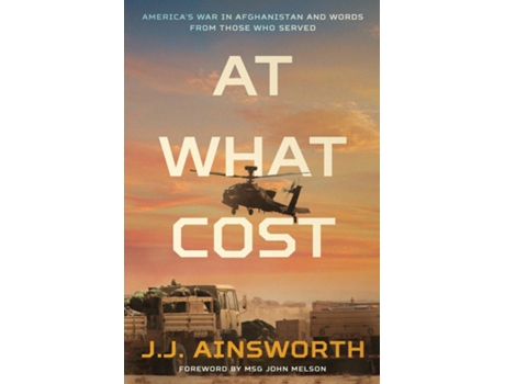 Livro At What Cost Americas War In Afghanistan And Words From Those Who Served De Jj Ainsworth (inglês)