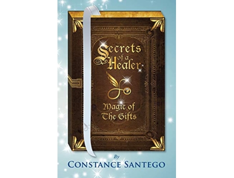 Livro Secrets of a Healer Magic Of The Gifts de Constance Santego (Inglês)