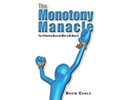 Livro The Monotony Manacle: The #1 Incentive Killer and What to Do About David A. Cools (Inglês)