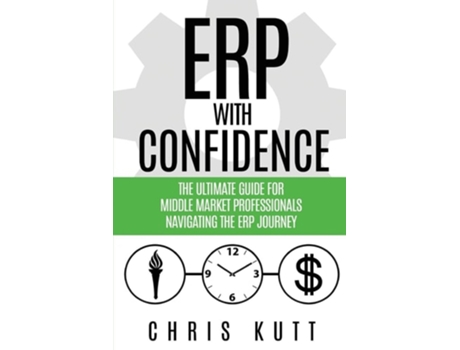 Livro ERP with Confidence The Ultimate Guide for Middle Market Professionals Navigating the ERP Journey de Chris Kutt (Inglês)
