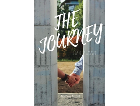 Livro The Journey 40 Days Of Prayer For Your Husband De Michele Arnold (inglês)