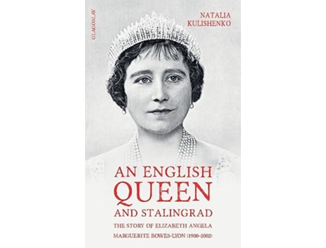 Livro An English Queen and Stalingrad The Story of Elizabeth Angela Marguerite Bowes-Lyon de Natalia Kulishenko (Inglês - Capa Dura)