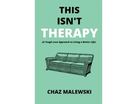 Livro This Isnt Therapy A Tough Love Approach To Living A Better Life De Chaz Malewski (inglês)
