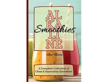 Livro Alkaline Smoothies A Complete Collection of Clean and Innovative Smoothies de Isaac Vinson (Inglês)