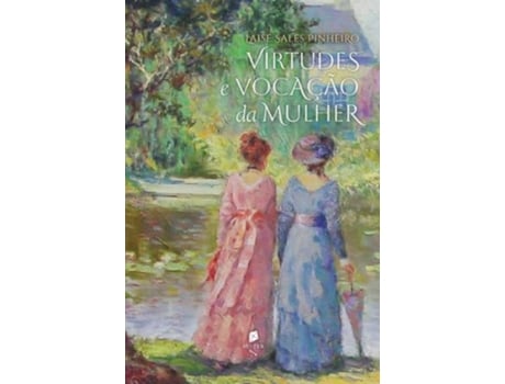 Livro Virtudes E Vocação Da Mulher Um Diálogo Entre Esposas De Diversos (português Do Brasil)