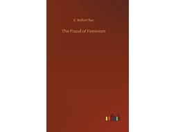 Livro The Fraud Of Feminism De E Belfort Bax (inglês)