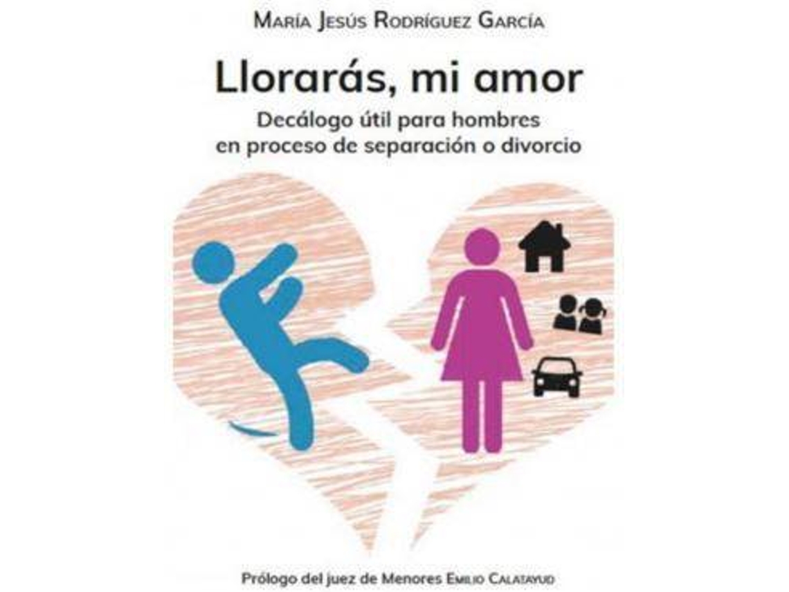 Livro Llorarás, mi amor decálogo útil para hombres en proceso de separación o divorcio de María Jesús Rodríguez García (Espanhol)