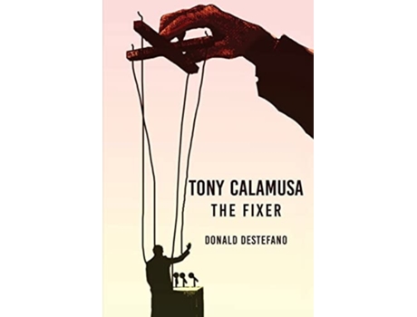 Livro Tony Calamusa - The Fixer De Donald Destefano (inglês)