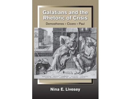 Livro Galatians And The Rhetoric Of Crisis Demosthenes-cicero-paul De Nina E Livesey (inglês)