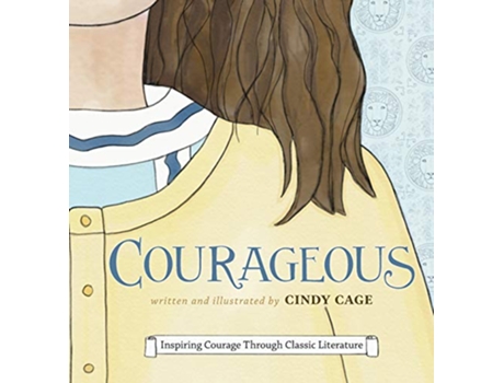 Livro Courageous Inspiring Courage Through Classic Literature de Cindy Cage (Inglês)