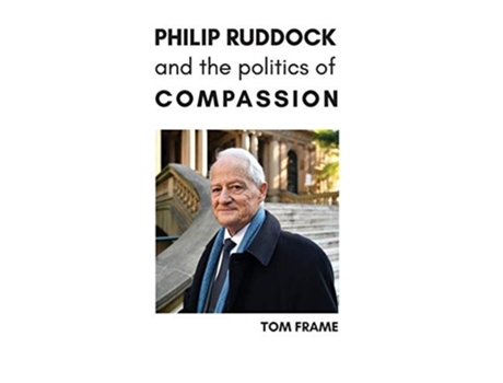 Livro Philip Ruddock And The Politics Of Compassion De Tom Frame (inglês - Capa Dura)