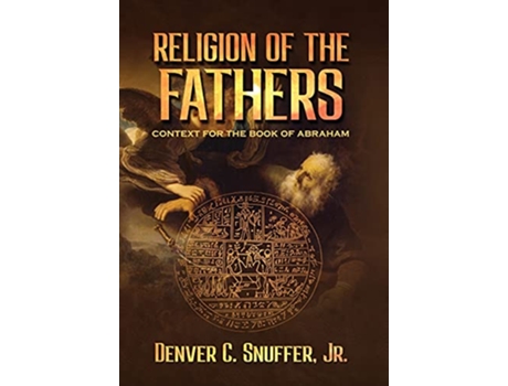 Livro Religion Of The Fathers de Denver C Snuffer Restoration Archive (Inglês)