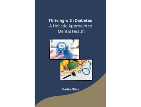 Livro Thriving with Diabetes A Holistic Approach to Mental Health de Carlos Silva (Inglês)