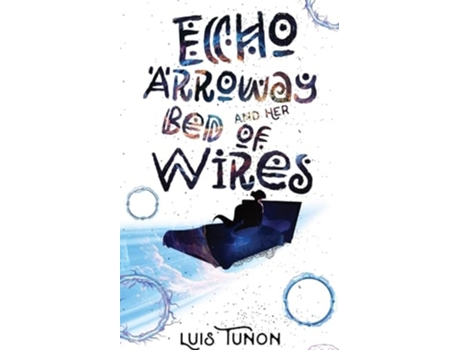 Livro Echo Arroway and Her Bed of Wires de Luis A Tunon (Inglês)