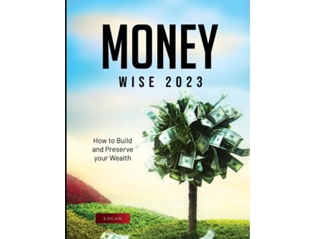Livro Money Wise 2023 How To Build And Preserve Your Wealth De Logan (inglês)