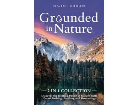 Livro Grounded in Nature Discover the Healing Power of Nature With Forest Bathing, Earthing and Grounding de Naomi Rohan (Inglês)
