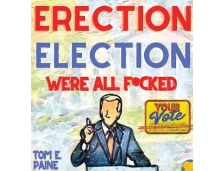 Livro Erection Election Were all Fcked de Paine, Tom et al. (Inglês)