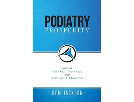 Livro Podiatry Prosperity How to Market Manage and Love Your Practice de Rem Jackson (Inglês)