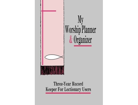 Livro My Worship Planner And Organizer Three-year Record Keeper For Lectionary Users De Gloria M Meurant (inglês)