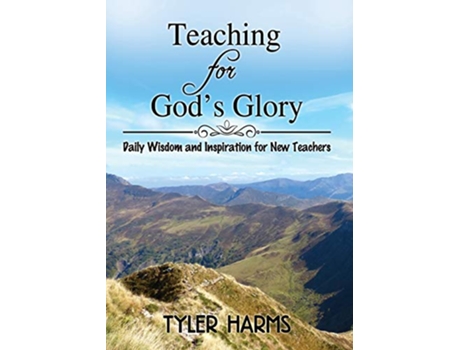 Livro Teaching for Gods Glory Daily Wisdom and Inspiration for New Teachers de Tyler Harms (Inglês)